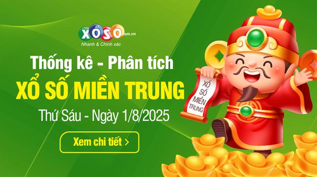Thống kê XSMT 1/8/2025 - Phân tích Xổ số Miền Trung 1-8 Thứ 6
