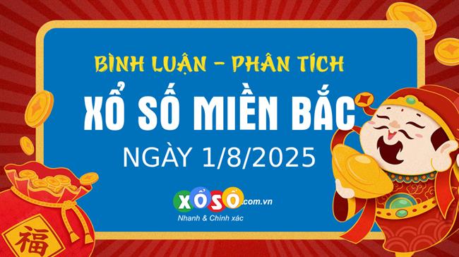 Bình luận KQXSMB 1/8/2025 liên tiếp đặc biệt nhỏ hơn 50